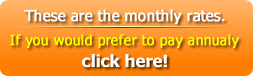 These are the monthly rates. If you would prefer to pay annually, click here.